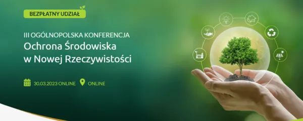 III OGÓLNOPOLSKA KONFERENCJA OCHRONA ŚRODOWISKA W NOWEJ RZECZYWISTOŚCI